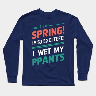 I’m so excited it’s spring... I wet my plants Long Sleeve T-Shirt